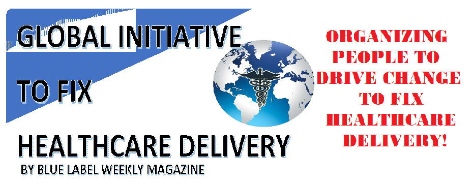 GLOBAL INITIATIVE TO FIX HEALTHCARE DELIVERY BY BLUE LABEL WEEKLY MAGAZINE